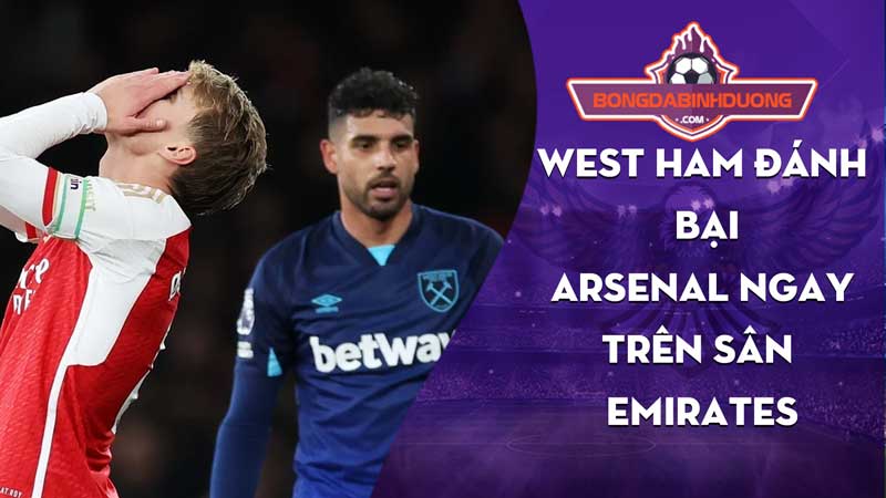 West Ham Hạ Gục Arsenal Ngay Trên Sân Emirates